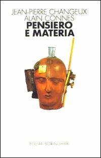 Pensiero e materia - Jean-Pierre Changeux, Alain Connes - Libro Bollati Boringhieri 1991, Saggi. Scienze | Libraccio.it