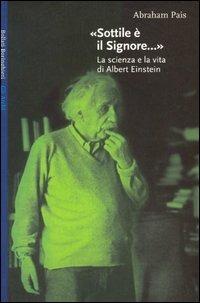 Sottile è il signore... La scienza e la vita di Albert Einstein - Abraham Pais - Libro Bollati Boringhieri 1991, Gli archi | Libraccio.it