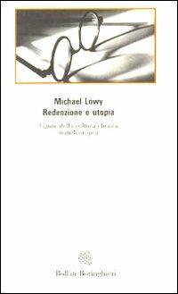 Redenzione e utopia. Figure della cultura ebraica mitteleuropea - Michael Löwy - Libro Bollati Boringhieri 1992, Saggi.Storia, filosofia e scienze sociali | Libraccio.it