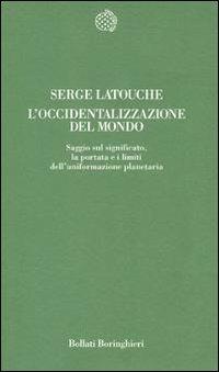 L' occidentalizzazione del mondo - Serge Latouche - Libro Bollati Boringhieri 1992, Temi | Libraccio.it