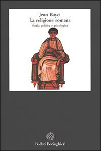 La religione romana. Storia politica e psicologia - Jean Bayet - Libro Bollati Boringhieri 1992, Gli archi | Libraccio.it