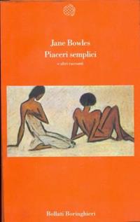 Piaceri semplici e altri racconti - Jane Bowles - Libro Bollati Boringhieri 1992, Varianti | Libraccio.it