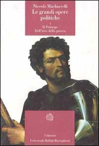 Le grandi opere politiche. Vol. 1: Il principe-Dell'Arte della guerra. - Niccolò Machiavelli - Libro Bollati Boringhieri 1992, Universale Bollati Boringhieri. Classici | Libraccio.it