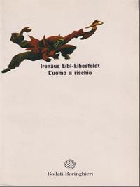 L' uomo a rischio - Irenäus Eibl-Eibesfeldt - Libro Bollati Boringhieri 1992, Saggi. Scienze | Libraccio.it
