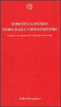 Democrazia o bonapartismo. Trionfo e decadenza del suffragio universale - Domenico Losurdo - Libro Bollati Boringhieri 1993, Temi | Libraccio.it