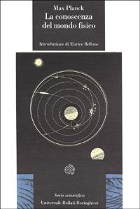 La conoscenza del mondo fisico - Max Planck - Libro Bollati Boringhieri 1993, Universale Bollati Boringhieri-S. scient. | Libraccio.it
