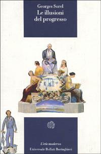 Le illusioni del progresso - Georges Sorel - Libro Bollati Boringhieri 1993, Universale Bollati Boringhieri. Età mod. | Libraccio.it