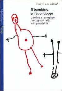Il bambino e i suoi doppi. L'ombra e i compagni immaginari nello sviluppo del sé - Tilde Giani Gallino - Libro Bollati Boringhieri 1993, Saggi. Psicologia | Libraccio.it