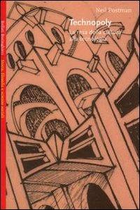 Technopoly. La resa della cultura alla tecnologia - Neil Postman - Libro Bollati Boringhieri 1993, Saggi.Storia, filosofia e scienze sociali | Libraccio.it