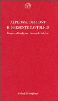 Il presente cattolico. Potenza della religione, latenza del religioso - Alphonse Dupront - Libro Bollati Boringhieri 1993, Temi | Libraccio.it