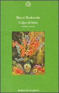 Colpo di luna. Ventidue racconti - Mercè Rodoreda - Libro Bollati Boringhieri 1993, Varianti | Libraccio.it