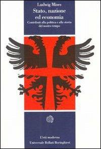 Stato, nazione ed economia. Contributi alla politica e alla storia del nostro tempo - Ludwig von Mises - Libro Bollati Boringhieri 1994, Universale Bollati Boringhieri. Età mod. | Libraccio.it