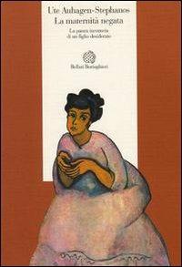 La maternità negata. La paura inconscia di un figlio desiderato - Ute Auhagen Stephanos - Libro Bollati Boringhieri 1993, Esperienza psicologica | Libraccio.it