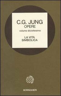 Opere. Vol. 18: La vita simbolica. - Carl Gustav Jung - Libro Bollati Boringhieri 1993, Opere di C. G. Jung | Libraccio.it