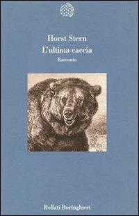 L' ultima caccia - Horst Stern - Libro Bollati Boringhieri 1994, Variantine | Libraccio.it