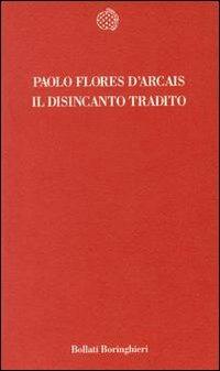 Il disincanto tradito - Paolo Flores D'Arcais - Libro Bollati Boringhieri 1994, Temi | Libraccio.it