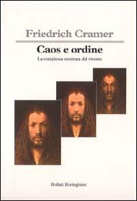 Caos e ordine. La complessa struttura del vivente - Friedrich Cramer - Libro Bollati Boringhieri 1994, Saggi. Scienze | Libraccio.it