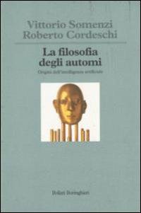 La filosofia degli automi. Origini dell'intelligenza artificiale - Roberto Cordeschi - Libro Bollati Boringhieri 1994, Saggi. Scienze | Libraccio.it