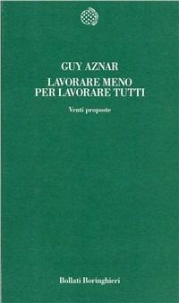 Lavorare meno per lavorare tutti. Venti proposte - Guy Aznar - Libro Bollati Boringhieri 1994, Temi | Libraccio.it
