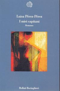 I miei capitani - Luisa Perez Perez - Libro Bollati Boringhieri 1994, Variantine | Libraccio.it