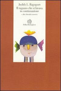 Il ragazzo che si lavava in continuazione e altri disturbi ossessivi - Judith L. Rapoport - Libro Bollati Boringhieri 1994, Esperienza psicologica | Libraccio.it