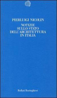 Notizie sullo stato dell'architettura in Italia - Pierluigi Nicolin - Libro Bollati Boringhieri 1994, Temi | Libraccio.it