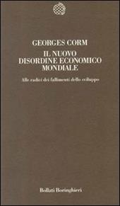 Il nuovo disordine economico mondiale alle radici dei fallimenti dello sviluppo