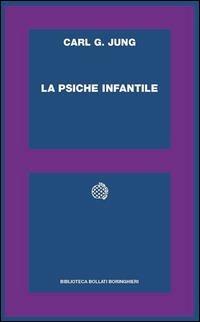 La psiche infantile - Carl Gustav Jung - Libro Bollati Boringhieri 1994, Biblioteca Bollati Boringhieri | Libraccio.it