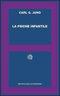 La psiche infantile - Carl Gustav Jung - Libro Bollati Boringhieri 1994, Biblioteca Bollati Boringhieri | Libraccio.it