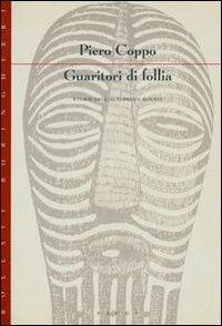Guaritori di follia. Storie dell'altopiano Dogon - Piero Coppo - Libro Bollati Boringhieri 1994, Saggi.Storia, filosofia e scienze sociali | Libraccio.it