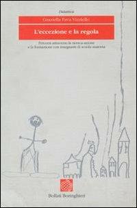 L' eccezione e la regola. Percorsi attraverso la ricerca-azione e la formazione con insegnanti di scuola materna - Graziella Fava Vizziello - Libro Bollati Boringhieri 1994, Didattica. Proposte ed esperienze | Libraccio.it