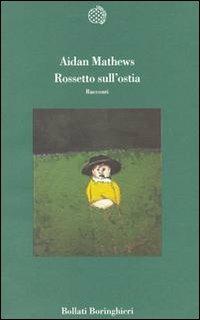 Rossetto sull'ostia - Aidan Mathews - Libro Bollati Boringhieri 1994, Varianti | Libraccio.it
