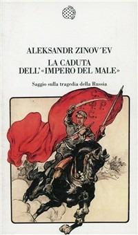 La caduta dell'«Impero del male». Saggio sulla tragedia della Russia - Aleksandr Zinov'ev - Libro Bollati Boringhieri 1994, Temi | Libraccio.it