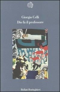 Dio fa il professore - Giorgio Celli - Libro Bollati Boringhieri 1994, Variantine | Libraccio.it