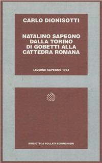 Natalino Sapegno. Dalla Torino di Gobetti alla cattedra romana - Carlo Dionisotti - Libro Bollati Boringhieri 1995, Centro studi Natalino Sapegno | Libraccio.it