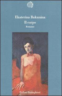 Il corpo - Ekaterina Bakunina - Libro Bollati Boringhieri 1995, Variantine | Libraccio.it