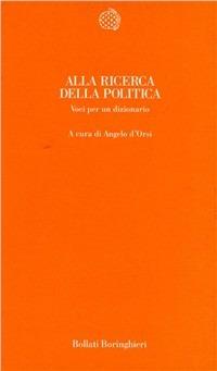 Alla ricerca della politica. Voci per un dizionario  - Libro Bollati Boringhieri 1995, Temi | Libraccio.it