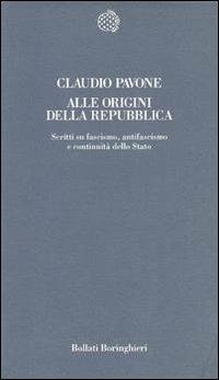 Alle origini della Repubblica. Scritti su fascismo, antifascismo e continuità dello Stato - Claudio Pavone - Libro Bollati Boringhieri 1995, Temi | Libraccio.it