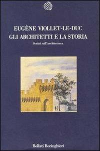 Gli architetti e la storia. Scritti sull'architettura - Eugène Emmanuel Viollet-Le-Duc - Libro Bollati Boringhieri 1996, Nuova cultura | Libraccio.it