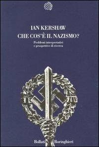 Che cos'è il nazismo? Problemi interpretativi e prospettive di ricerca - Ian Kershaw - Libro Bollati Boringhieri 1995, Nuova cultura | Libraccio.it