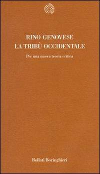 La tribù occidentale. Per una nuova teoria critica - Rino Genovese - Libro Bollati Boringhieri 1995, Temi | Libraccio.it