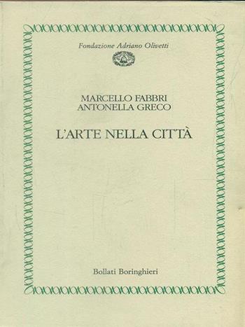 L' arte nella città - Marcello Fabbri, Antonella Greco - Libro Bollati Boringhieri 1995, Fondazione Olivetti | Libraccio.it