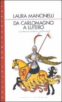 Da Carlo Magno a Lutero. La letteratura tedesca medievale - Laura Mancinelli - Libro Bollati Boringhieri 1996, Saggi. Arte e letteratura | Libraccio.it