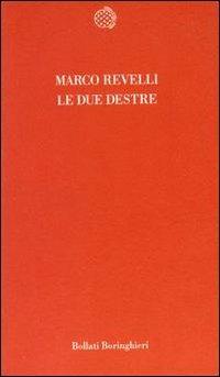 Le due destre: le derive politiche del postfordismo - Marco Revelli - Libro Bollati Boringhieri 1996, Temi | Libraccio.it
