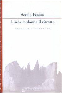 L' isola la donna il ritratto. Quattro variazioni - Sergio Perosa - Libro Bollati Boringhieri 1996, Saggi. Arte e letteratura | Libraccio.it