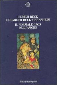 Il normale caos dell'amore - Ulrich Beck, Elisabeth Beck­Gernsheim - Libro Bollati Boringhieri 1996, Nuova cultura | Libraccio.it