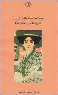 Elizabeth a Rügen - Elizabeth von Arnim - Libro Bollati Boringhieri 1996, Varianti | Libraccio.it