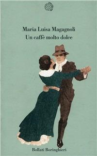 Un caffè molto dolce - M. Luisa Magagnoli - Libro Bollati Boringhieri 1996, Varianti | Libraccio.it