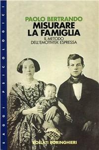 Misurare la famiglia. Il metodo dell'emotività espressa - Paolo Bertrando - Libro Bollati Boringhieri 1997, Saggi. Psicologia | Libraccio.it
