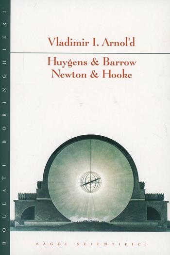 Huygens & Barrow. Newton & Hooke - Vladimir I. Arnold - Libro Bollati Boringhieri 1996, Saggi. Scienze | Libraccio.it